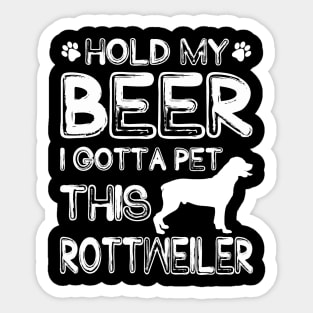 Holding My Beer I Gotta Pet This Rottweiler Sticker